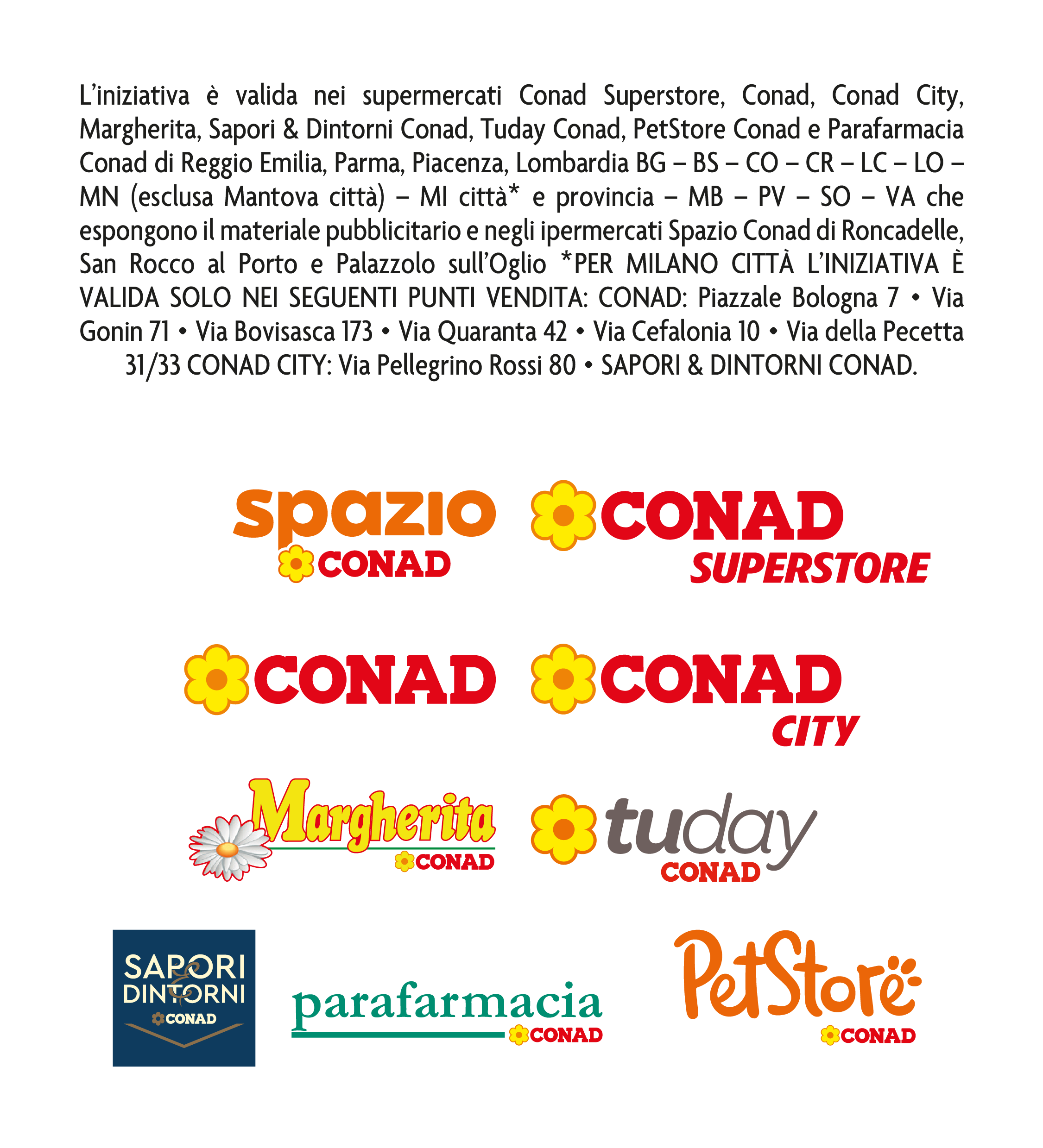 Insegne aderenti: Conad, Conad Superstore, Conad City, Spazio Conad, Margherita Conad, Tuday Conad, Sapori e Dintorni Conad, Parafarmacia Conad e PetStore Conad